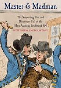 Cover image for Master and Madman: The Surprising Rise and Disastrous Fall of the Hon Anthony Lockwood RN