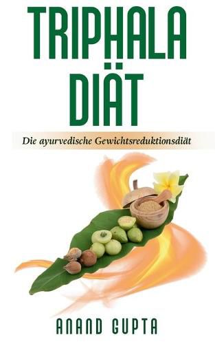 Triphala Diat: Die ayurvedische Gewichtsreduktionsdiat