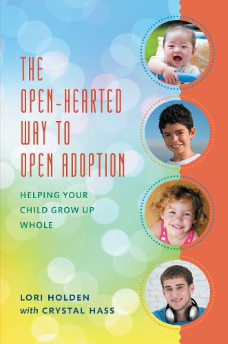 Cover image for The Open-Hearted Way to Open Adoption: Helping Your Child Grow Up Whole