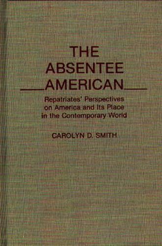 Cover image for The Absentee American: Repatriates' Perspectives on America and Its Place in the Contemporary World