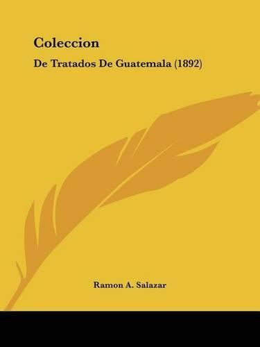 Cover image for Coleccion: de Tratados de Guatemala (1892)