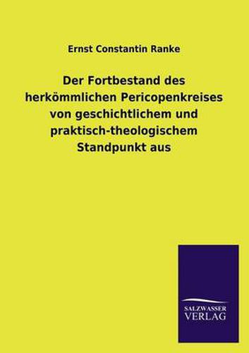 Cover image for Der Fortbestand des herkoemmlichen Pericopenkreises von geschichtlichem und praktisch-theologischem Standpunkt aus