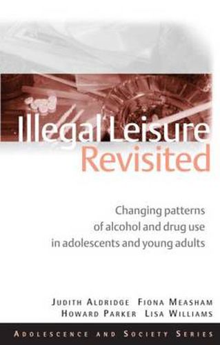 Cover image for Illegal Leisure Revisited: Changing Patterns of Alcohol and Drug Use in Adolescents and Young Adults