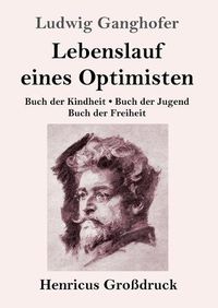 Cover image for Lebenslauf eines Optimisten (Grossdruck): Buch der Kindheit / Buch der Jugend / Buch der Freiheit