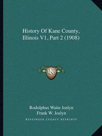 Cover image for History of Kane County, Illinois V1, Part 2 (1908)