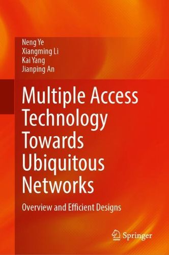 Cover image for Multiple Access Technology Towards Ubiquitous Networks: Overview and Efficient Designs