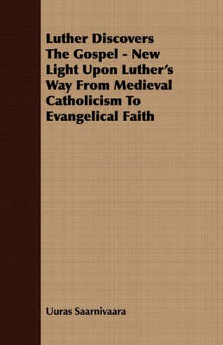 Cover image for Luther Discovers the Gospel - New Light Upon Luther's Way from Medieval Catholicism to Evangelical Faith