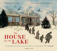 Cover image for The House by the Lake: The Story of a Home and a Hundred Years of History