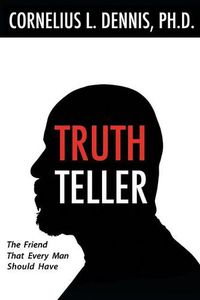 Cover image for Truth Teller: The Friend That Every Man Should Have