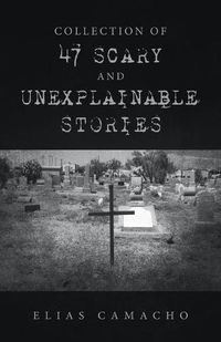 Cover image for Collection of 47 Scary and Unexplainable Stories