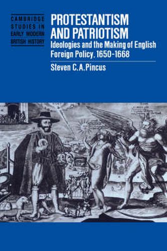 Cover image for Protestantism and Patriotism: Ideologies and the Making of English Foreign Policy, 1650-1668