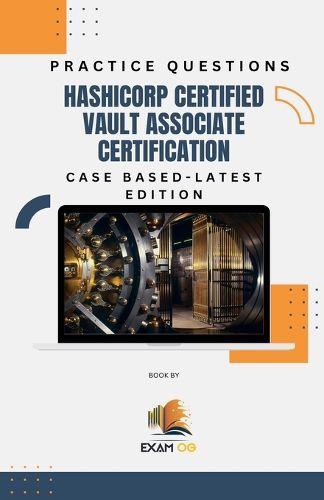 Cover image for Hashicorp Certified Vault Associate Certification Case Based Practice Questions - Latest Edition