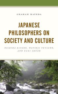 Cover image for Japanese Philosophers on Society and Culture: Nishida Kitaro, Watsuji Tetsuro, and Kuki Shuzo