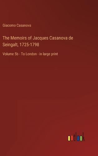 Cover image for The Memoirs of Jacques Casanova de Seingalt, 1725-1798