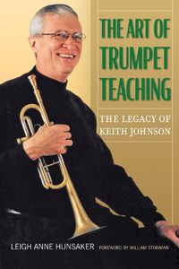 Cover image for The Art of Trumpet Teaching Volume 16: The Legacy of Keith Johnson