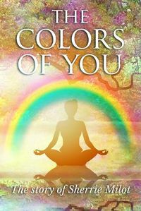 Cover image for The Colors of You: The Story of Sherrie Milot