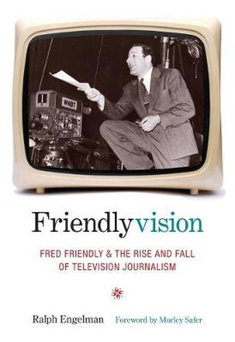Cover image for Friendlyvision: Fred Friendly and the Rise and Fall of Television Journalism