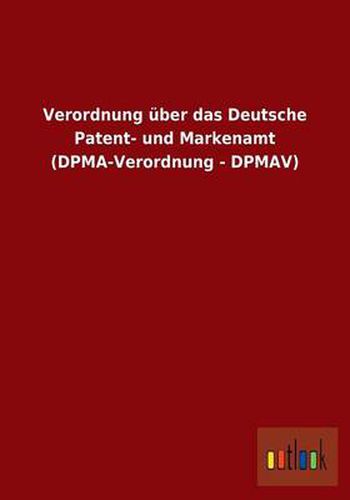 Cover image for Verordnung uber das Deutsche Patent- und Markenamt (DPMA-Verordnung - DPMAV)