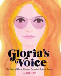 Cover image for Gloria's Voice: The Story of Gloria Steinem, Feminist, Activist, Leader