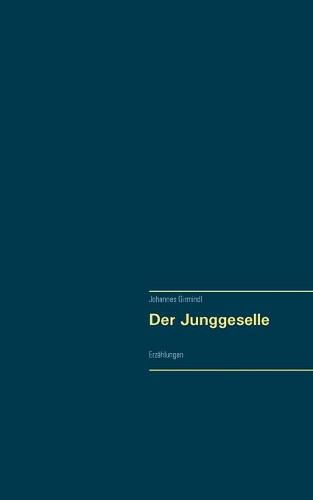 Cover image for Der Junggeselle: Erzahlungen