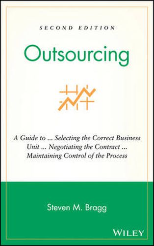 Outsourcing: A Guide to... Selecting the Correct Business Unit... Negotiating the Contract... Maintaining Control of the Process