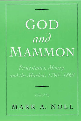 Cover image for God and Mammon: Protestants, Money, and the Market, 1790-1860