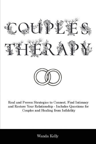 Couples Therapy: Real and Proven Strategies to Connect, Find Intimacy and Restore Your Relationship - Includes Questions for Couples and Healing from Infidelity