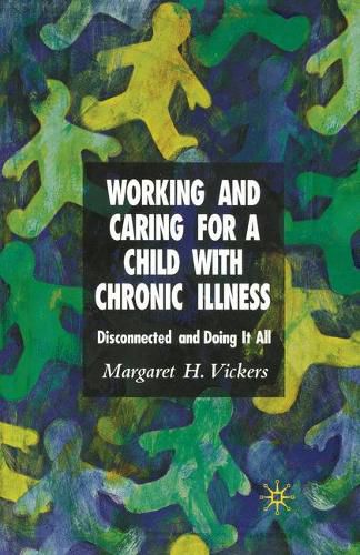 Cover image for Working and Caring for a Child with Chronic Illness: Disconnected and Doing It All