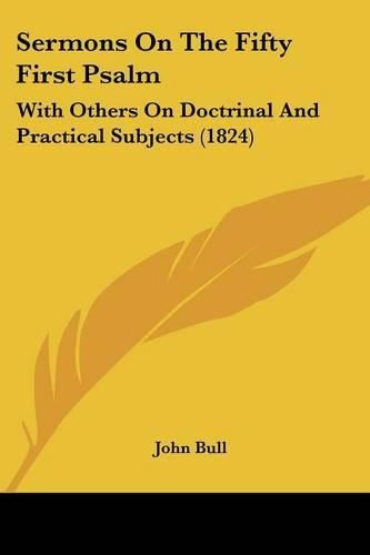 Cover image for Sermons on the Fifty First Psalm: With Others on Doctrinal and Practical Subjects (1824)