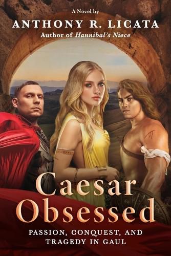 Cover image for Caesar Obsessed: Passion, Conquest, and Tragedy in Gaul