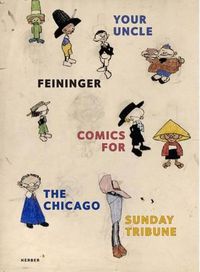 Cover image for Lyonel Feininger: Your Uncle Feininger: Comics for the Chicago Sunday Tribune