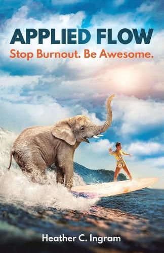 Cover image for Applied Flow: Stop Burnout. Be Awesome.