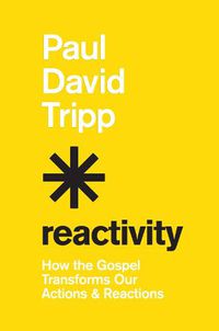 Cover image for Reactivity: How the Gospel Transforms Our Actions and Reactions