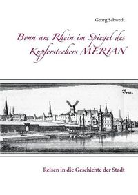 Cover image for Bonn am Rhein im Spiegel des Kupferstechers Merian: Reisen in die Geschichte der Stadt