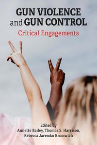 Cover image for Gun Violence and Gun Control: Critical Engagements