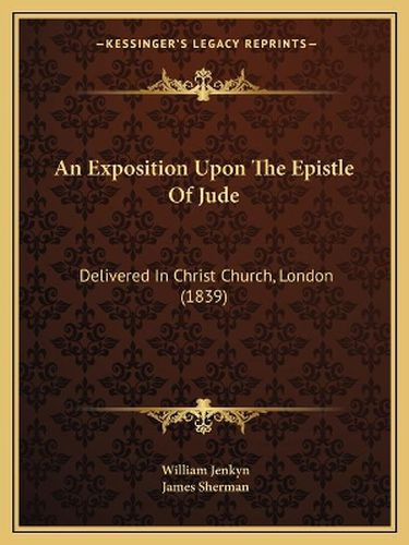 An Exposition Upon the Epistle of Jude: Delivered in Christ Church, London (1839)