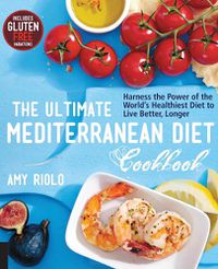 Cover image for The Ultimate Mediterranean Diet Cookbook: Harness the Power of the World's Healthiest Diet to Live Better, Longer