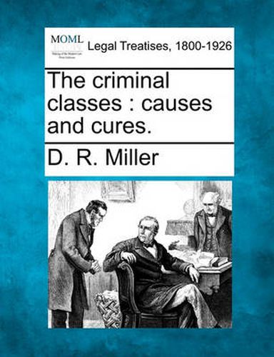 Cover image for The Criminal Classes: Causes and Cures.