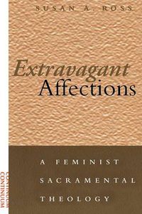 Cover image for Extravagant Affections: A Feminist Sacramental Theology