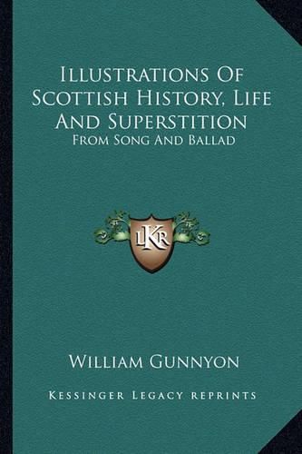 Cover image for Illustrations of Scottish History, Life and Superstition: From Song and Ballad