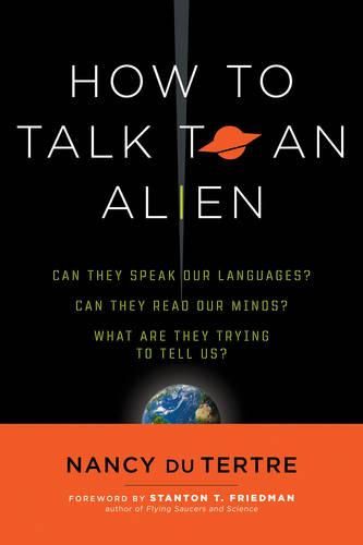 Cover image for How to Talk to an Alien: Can They Speak Our Language? Can They Read Our Minds? What are They Trying to Tell Us?