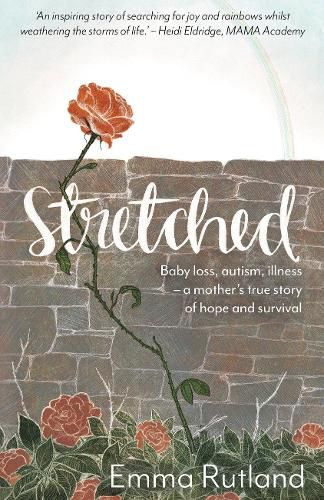 Cover image for Stretched: Baby Loss, Autism, Illness - A Mother's True Story of Hope and Survival