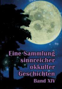 Cover image for Eine Sammlung sinnreicher okkulter Geschichten: Band XIV