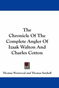 Cover image for The Chronicle of the Complete Angler of Izaak Walton and Charles Cotton