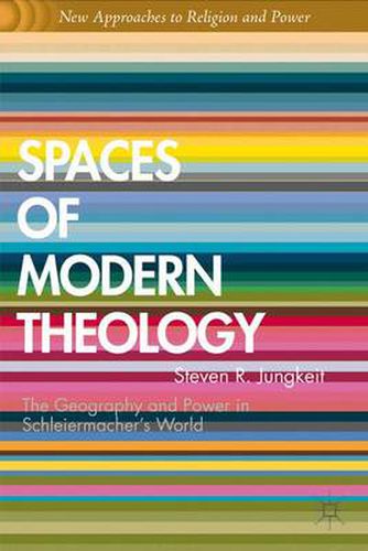 Cover image for Spaces of Modern Theology: Geography and Power in Schleiermacher's World