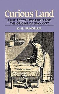 Cover image for Curious Land: Jesuit Accommodation and the Origins of Sinology