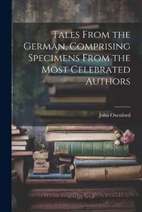 Cover image for Tales From the German, Comprising Specimens From the Most Celebrated Authors