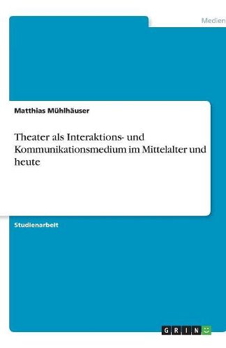 Cover image for Theater als Interaktions- und Kommunikationsmedium im Mittelalter und heute