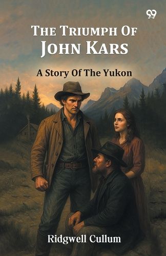 Cover image for The Triumph Of John KarsA Story Of The Yukon (Edition1)