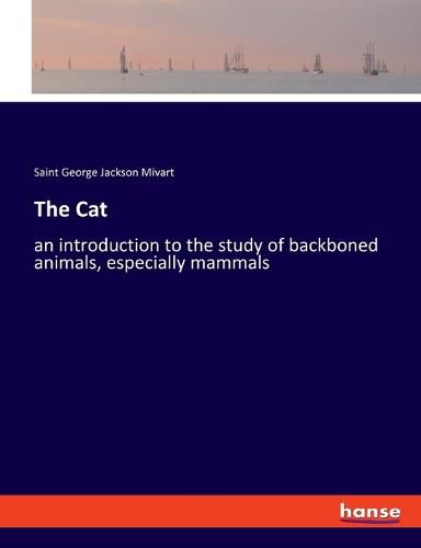 The Cat: an introduction to the study of backboned animals, especially mammals